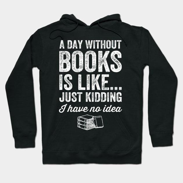 A day without books is like just kidding I have no idea Hoodie by captainmood